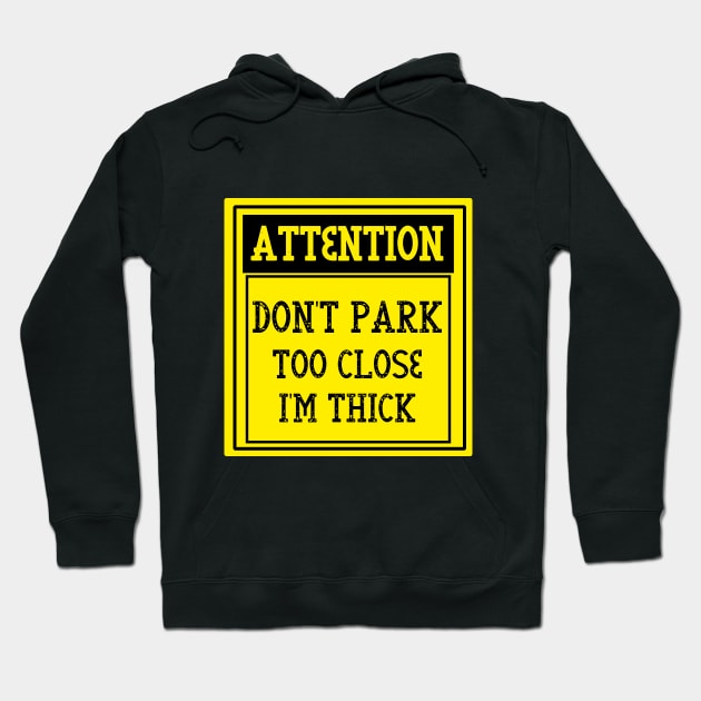 Don't park too close I'm thick Hoodie by WoodShop93